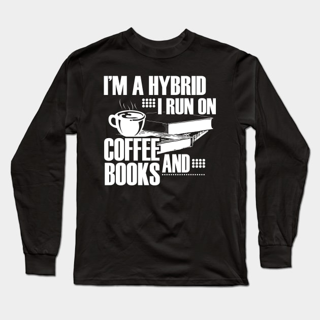 I'm a hybrid I run on coffee and books Long Sleeve T-Shirt by lucid